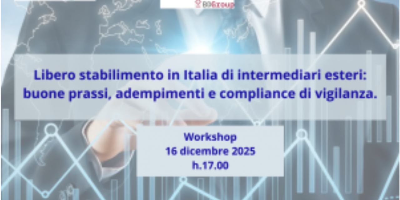 Libero stabilimento in Italia di intermediari esteri: buone prassi, adempimenti e compliance di vigilanza